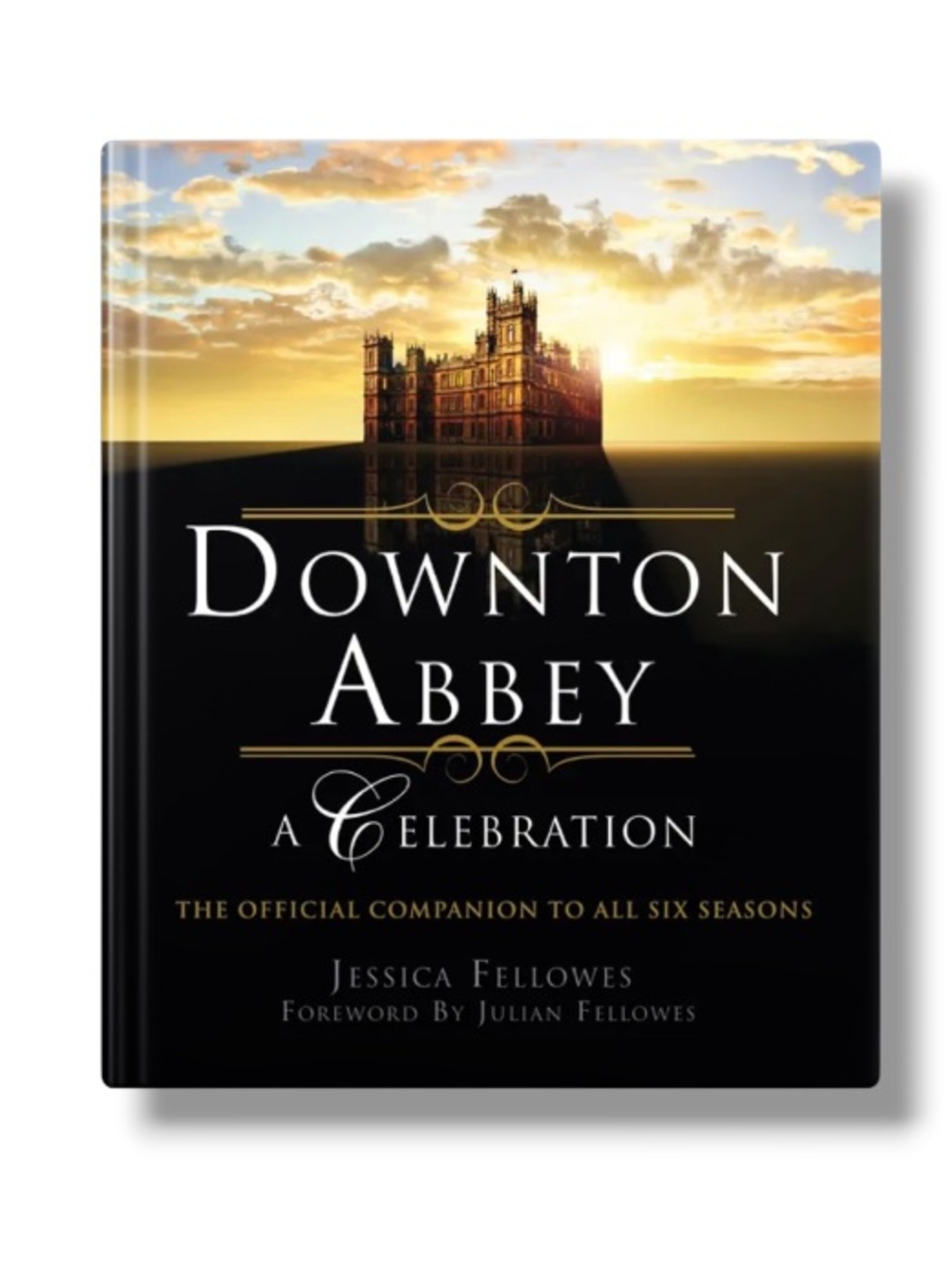 Downton Abbey A Celebration The Official Companion to All Six Seasons Book NEW